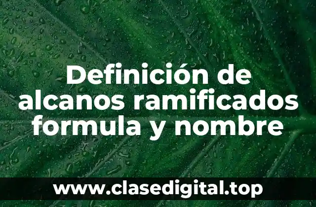 Definición de alcanos ramificados formula y nombre