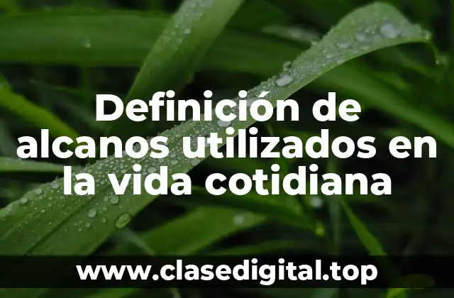 Definición de alcanos utilizados en la vida cotidiana