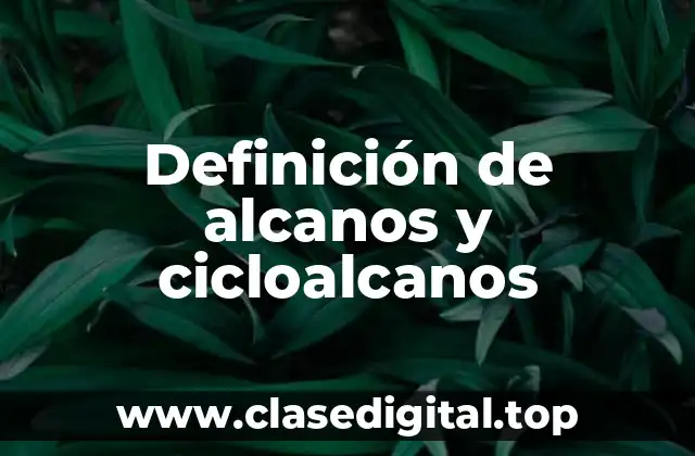 Definición de alcanos y cicloalcanos
