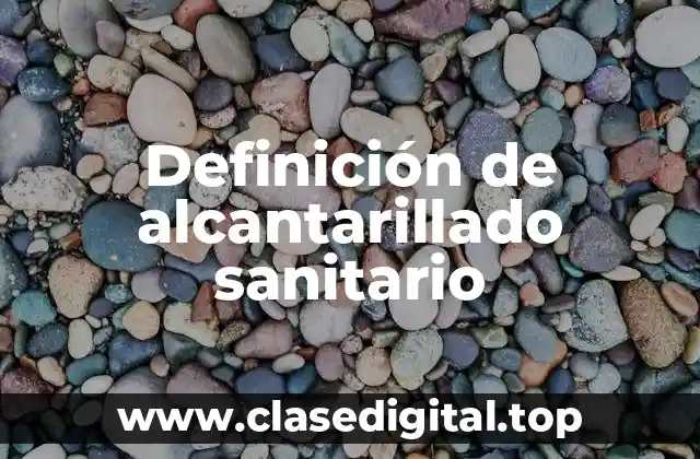 Definición de alcantarillado sanitario