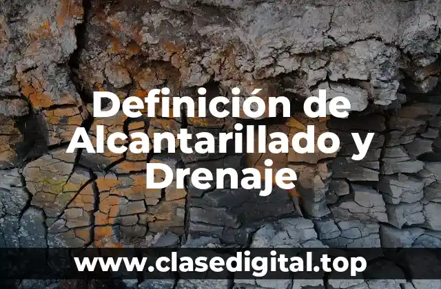 Definición de Alcantarillado y Drenaje