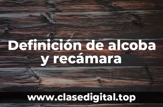 Definición de alcoba y recámara