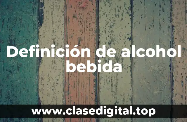 Definición técnica de alcohol bebida