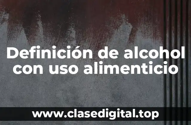 Definición de alcohol con uso alimenticio