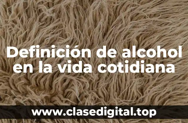 Definición de alcohol en la vida cotidiana