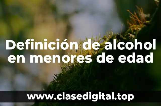 Definición de alcohol en menores de edad