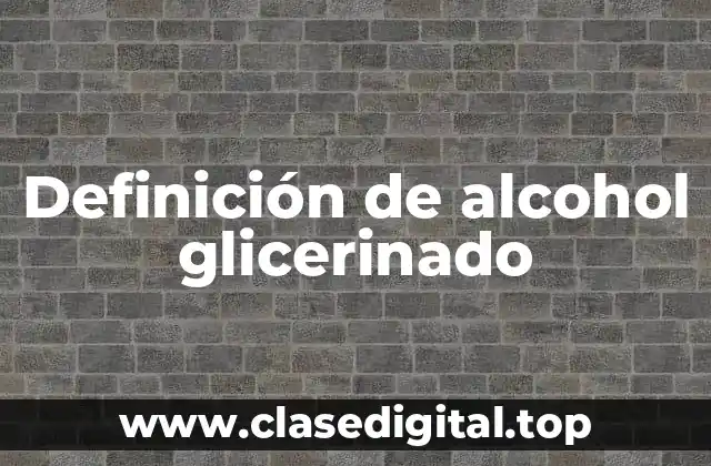 Definición de alcohol glicerinado