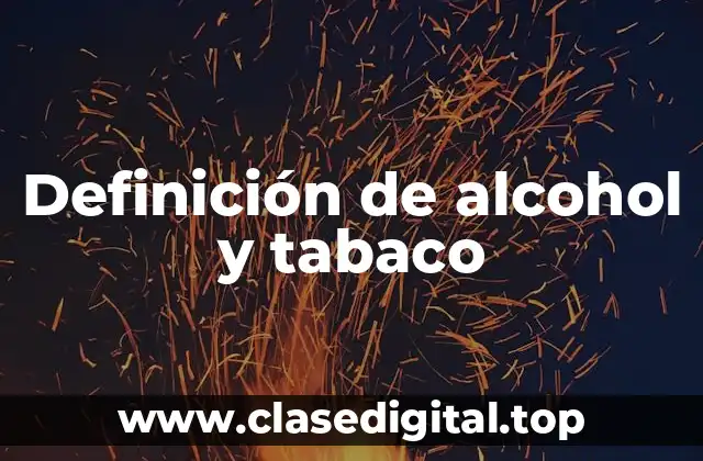 Definición de alcohol y tabaco