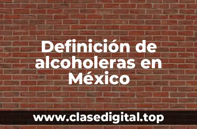 Ejemplos de alcoholeras en México