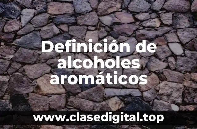 Definición de alcoholes aromáticos