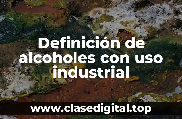 Definición de alcoholes con uso industrial