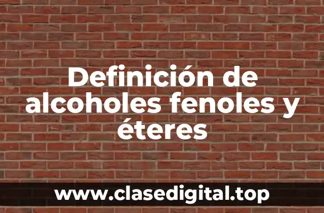 Ejemplos de alcoholes, fenoles y éteres