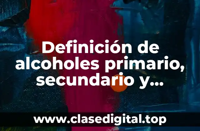 Definición de alcoholes primario, secundario y terciario