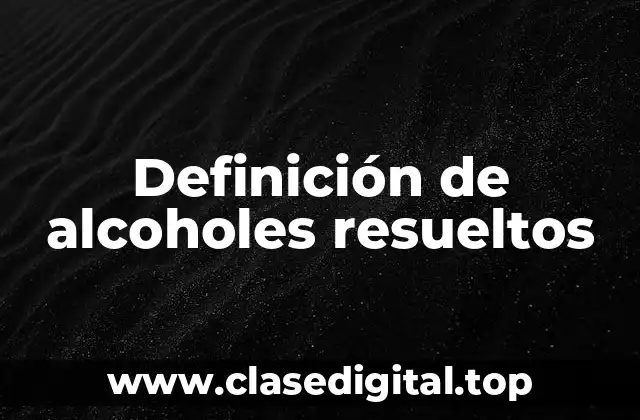 Definición de alcoholes resueltos