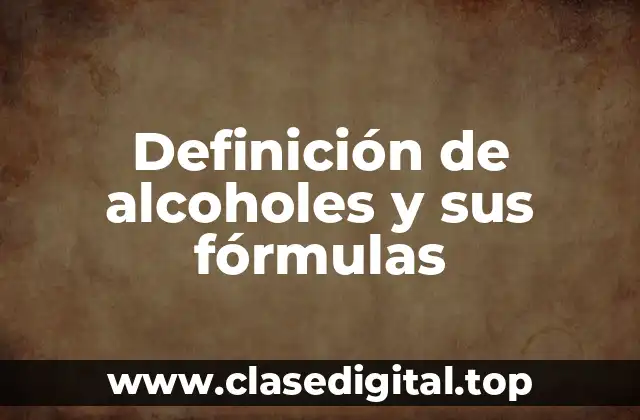 Definición de alcoholes y sus fórmulas