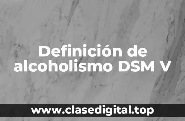 Definición de alcoholismo DSM V