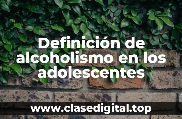 Definición de alcoholismo en los adolescentes