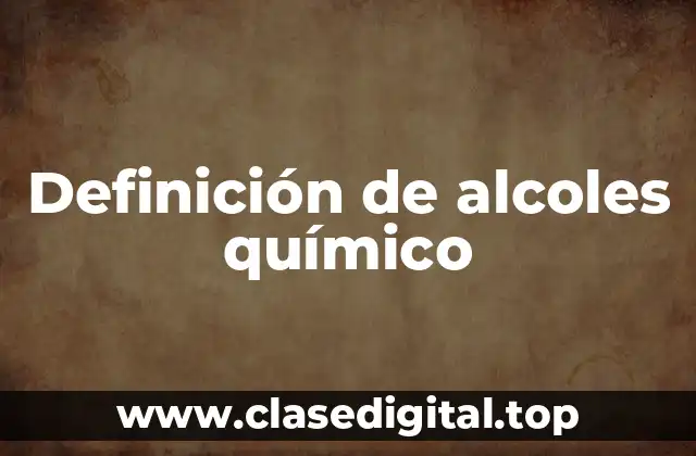 Definición de alcoles químico