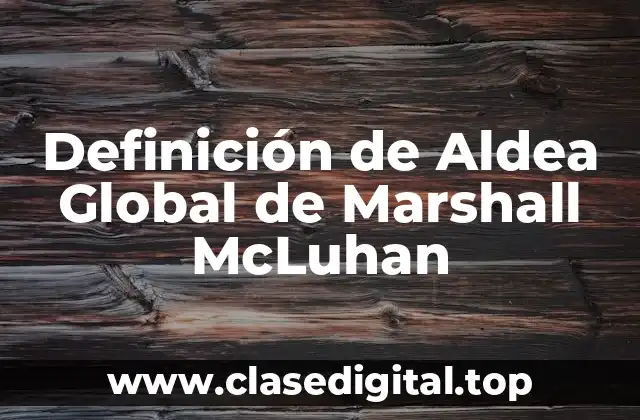 Definición de Aldea Global de Marshall McLuhan