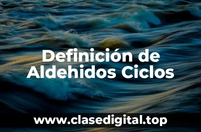 Definición de Aldehidos Ciclos