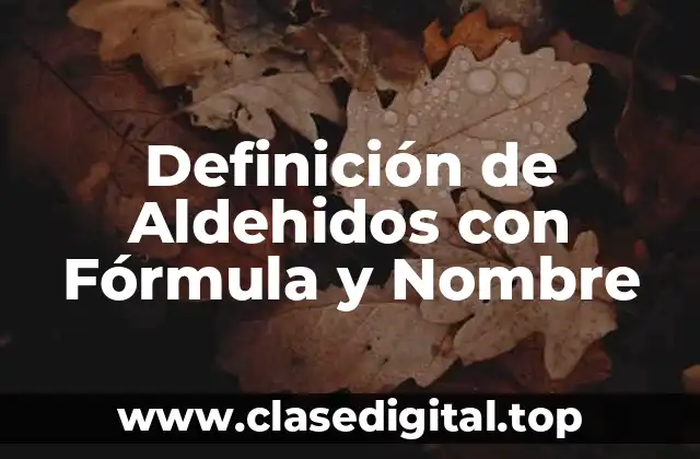 Definición de Aldehidos con Fórmula y Nombre