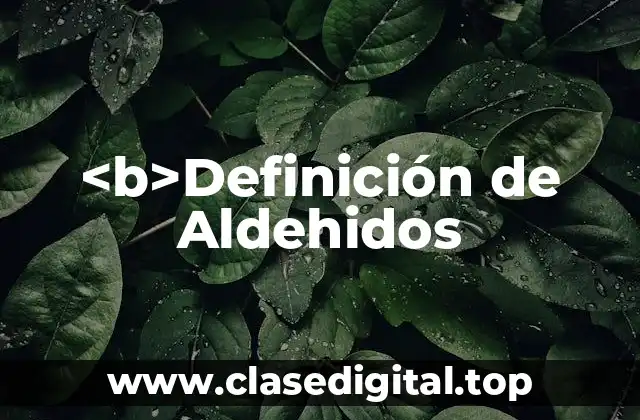 <b>Definición de Aldehidos