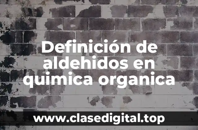 Definición de aldehidos en quimica organica