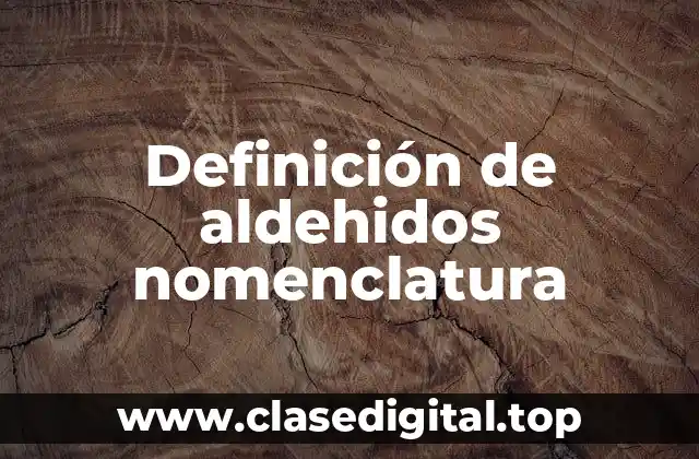 Definición de aldehidos nomenclatura