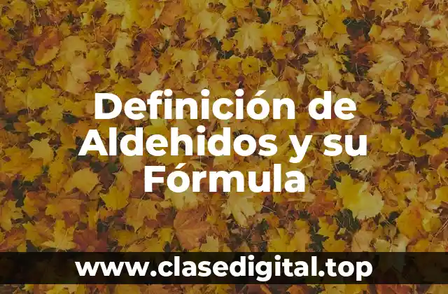 Definición de Aldehidos y su Fórmula