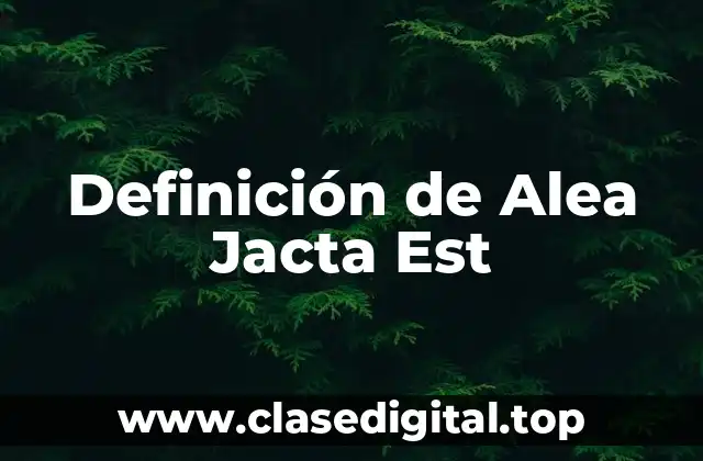 Definición de Alea Jacta Est