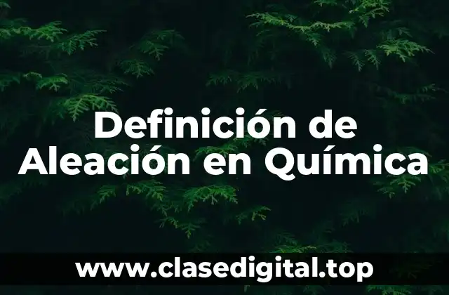 Definición de Aleación en Química