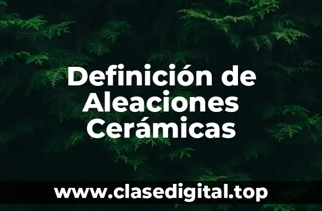Definición de Aleaciones Cerámicas
