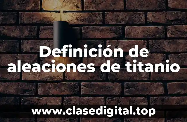 Definición de aleaciones de titanio