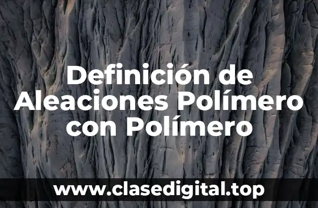Definición de Aleaciones Polímero con Polímero