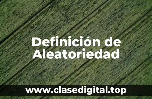 Definición de Aleatoriedad