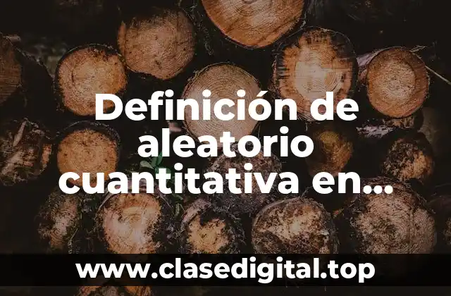 Definición de aleatorio cuantitativa en estadística