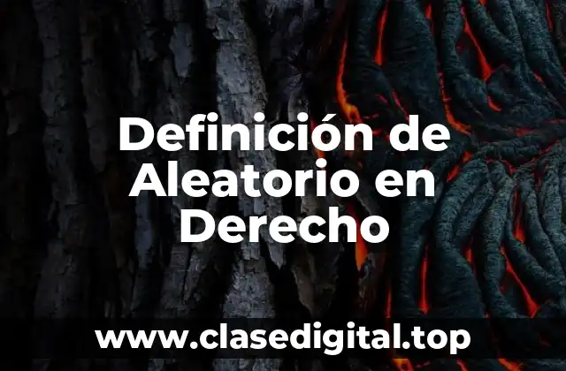Definición de Aleatorio en Derecho