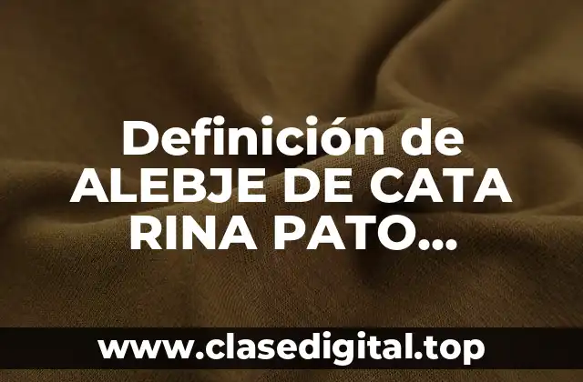 Definición de ALEBJE DE CATA RINA PATO UNICORNIO CABALLO