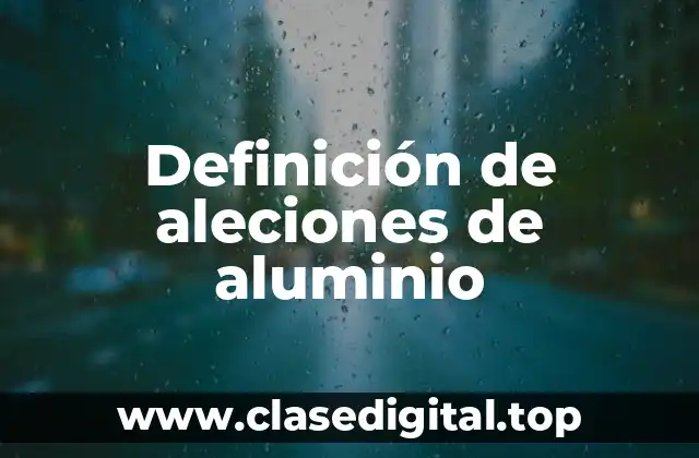 Definición de aleciones de aluminio