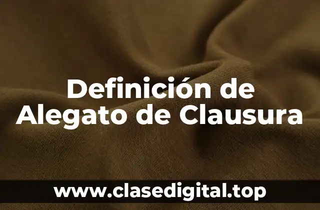 Definición de Alegato de Clausura