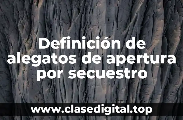 Definición de alegatos de apertura por secuestro