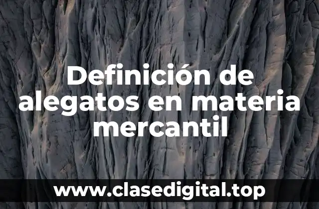 Definición de alegatos en materia mercantil