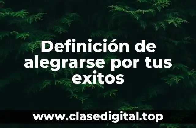 Definición de alegrarse por tus exitos