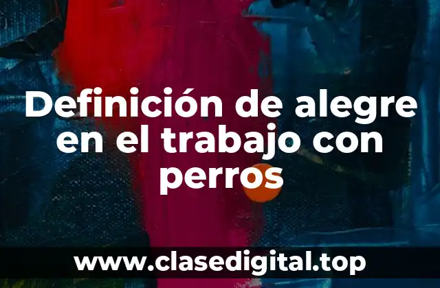 Definición de alegre en el trabajo con perros