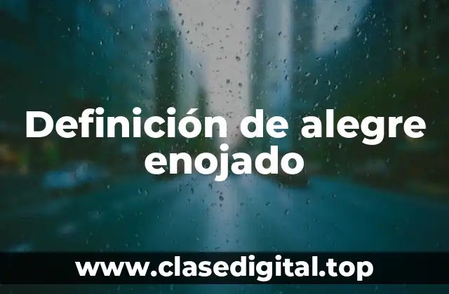 Definición de alegre enojado