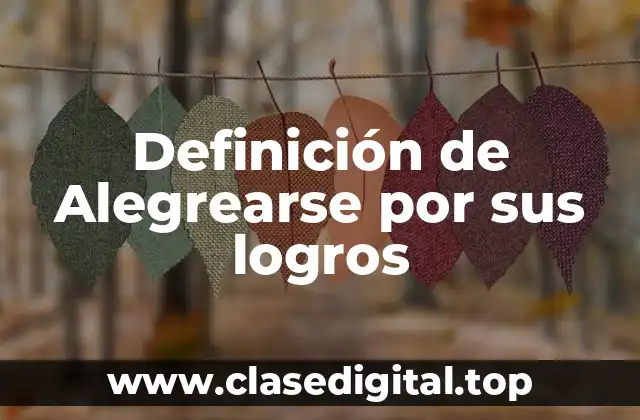 Definición de Alegrearse por sus logros