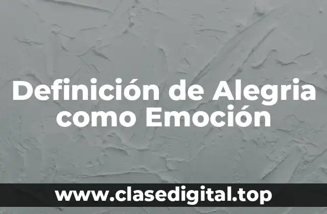 Definición de Alegria como Emoción