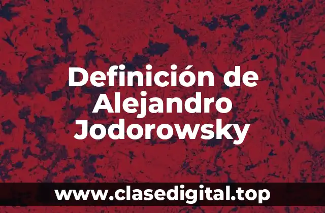 Definición de Alejandro Jodorowsky