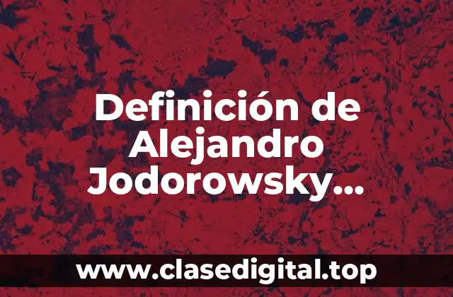 Definición de Alejandro Jodorowsky Ideología