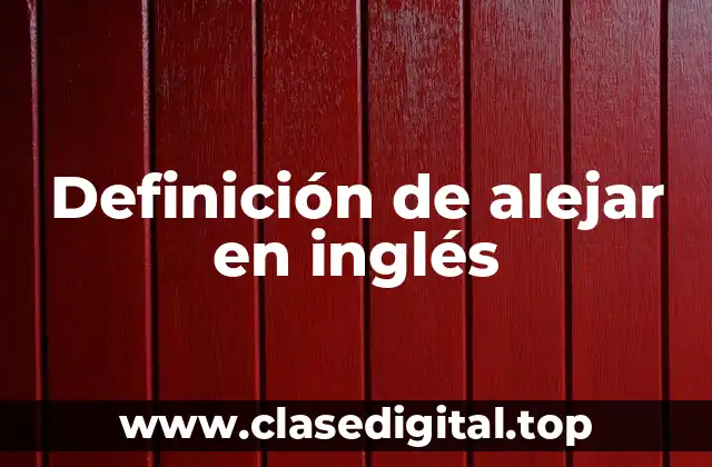 Definición de alejar en inglés
